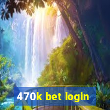 470k bet login